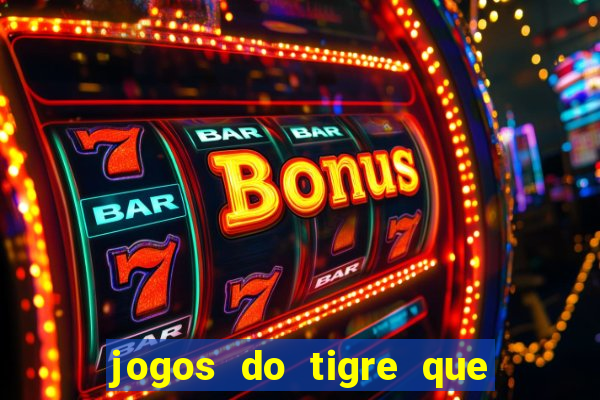 jogos do tigre que dao bonus no cadastro